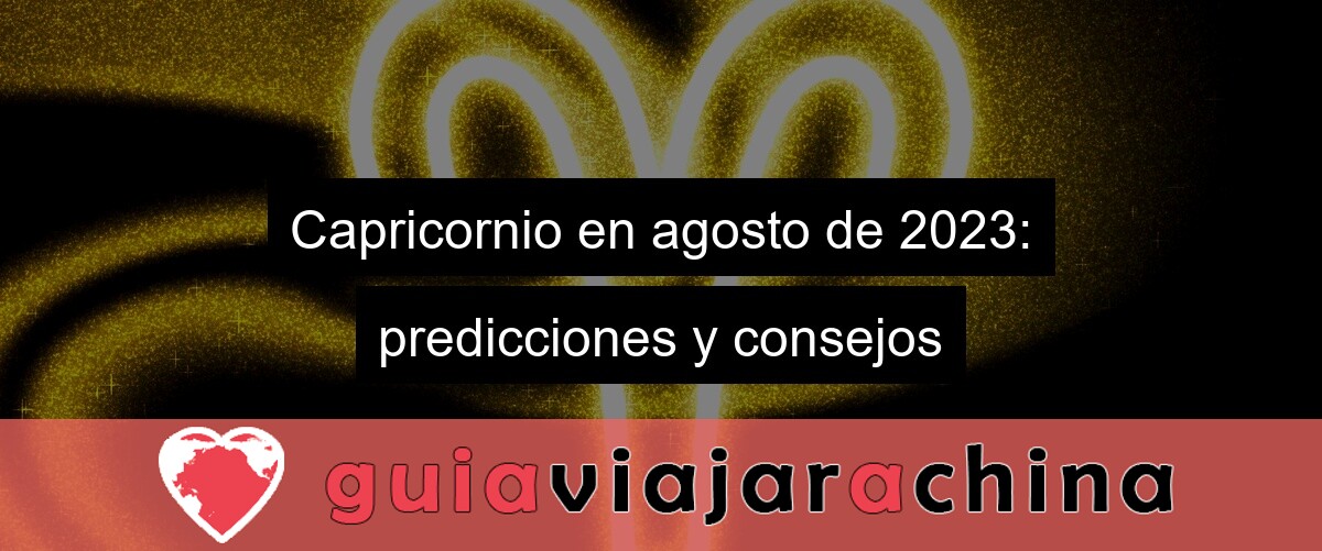 Capricornio en agosto de 2023: predicciones y consejos