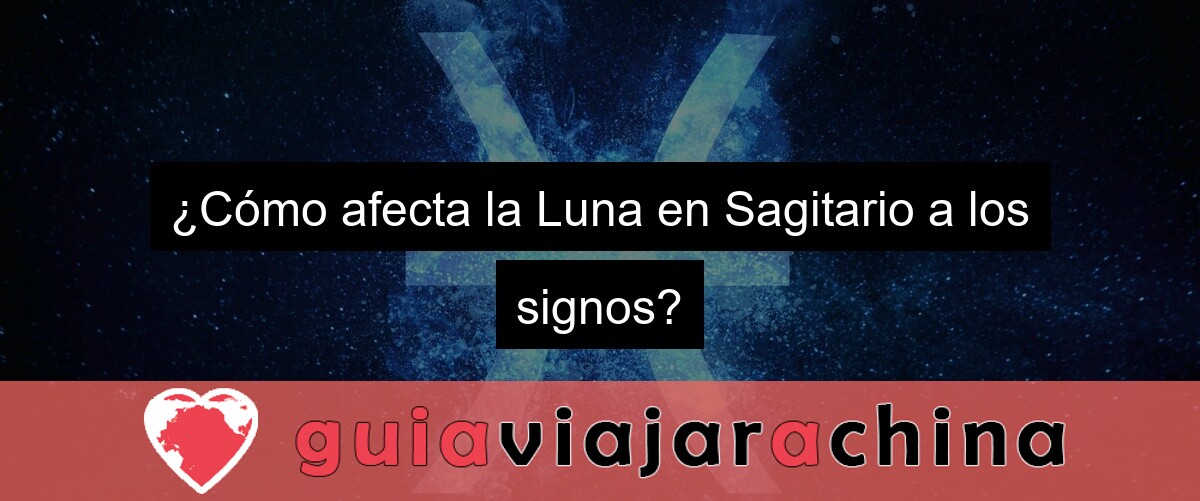 ¿Cómo afecta la Luna en Sagitario a los signos?