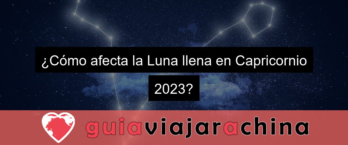¿Cómo afecta la Luna llena en Capricornio 2023?
