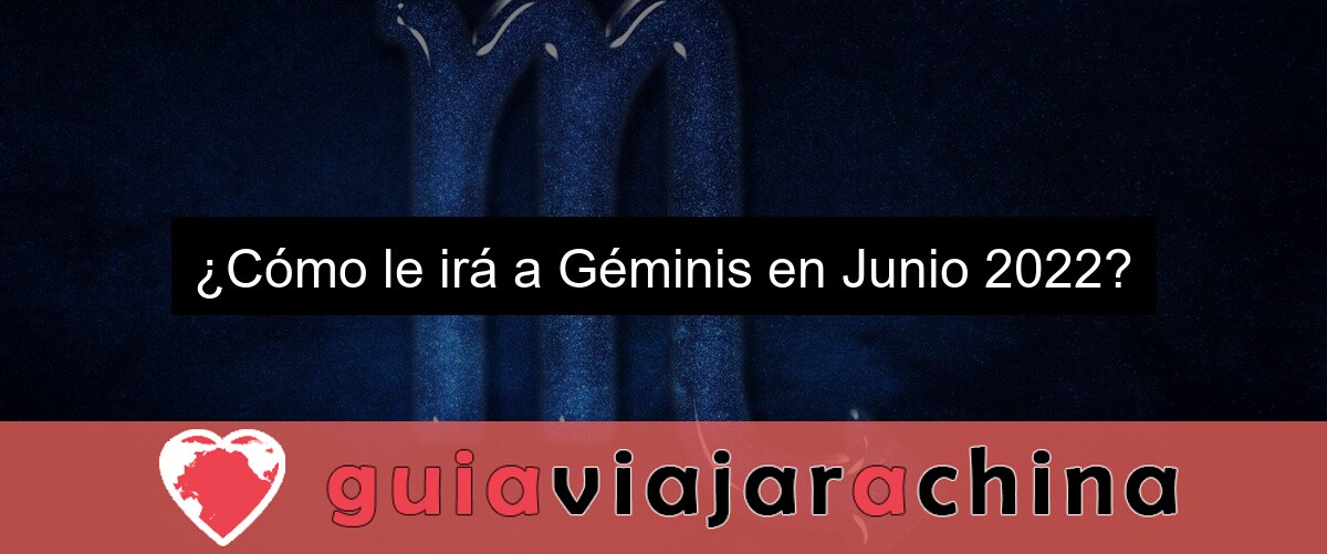 ¿Cómo le irá a Géminis en Junio 2022?