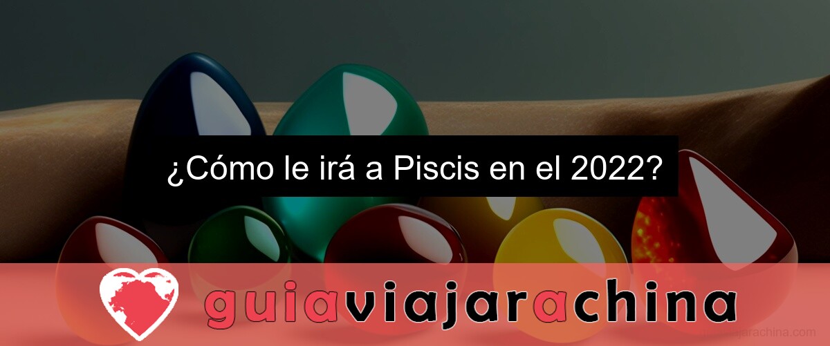 ¿Cómo le irá a Piscis en el 2022?