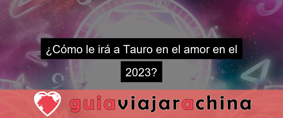 ¿Cómo le irá a Tauro en el amor en el 2023?