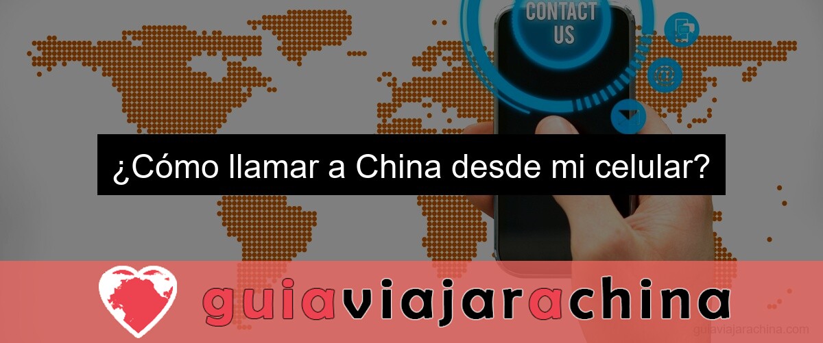 ¿Cómo llamar a China desde mi celular?