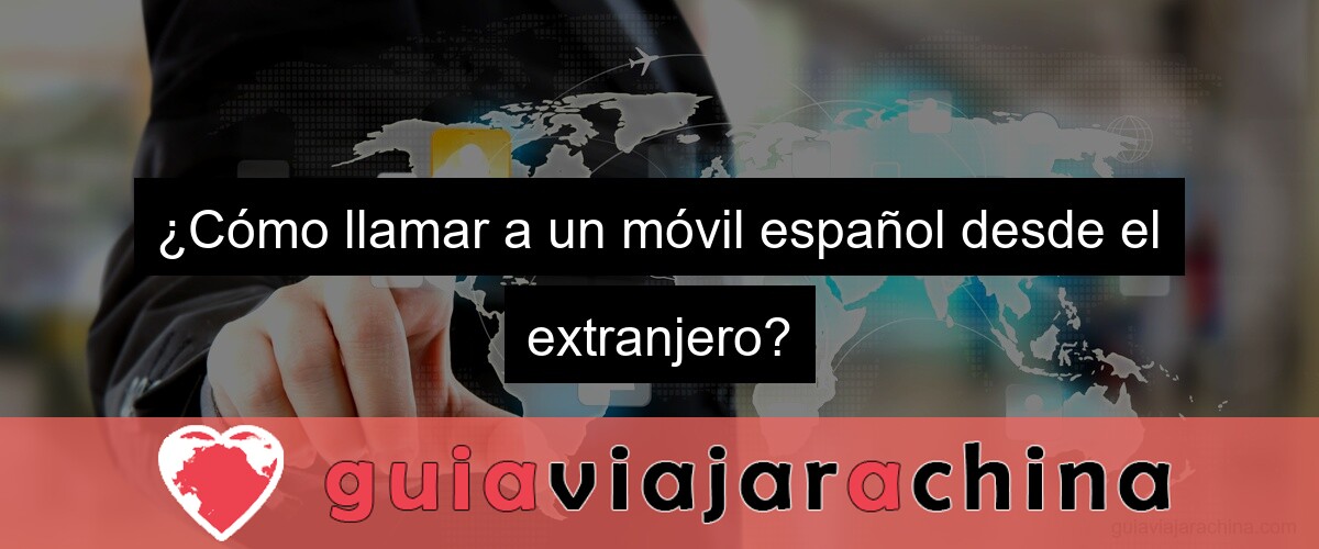¿Cómo llamar a un móvil español desde el extranjero?