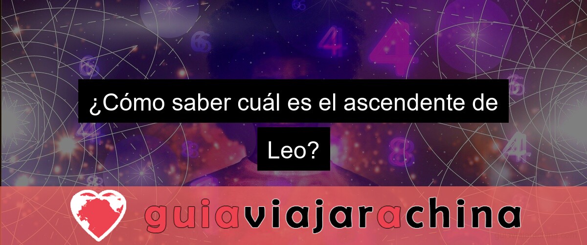 ¿Cómo saber cuál es el ascendente de Leo?