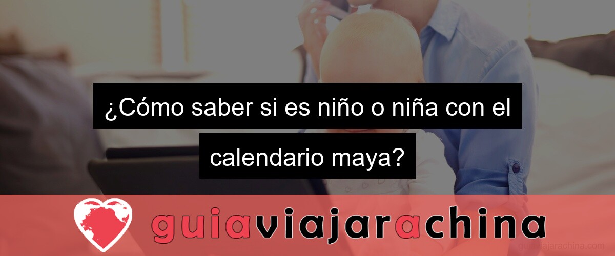 ¿Cómo saber si es niño o niña con el calendario maya?