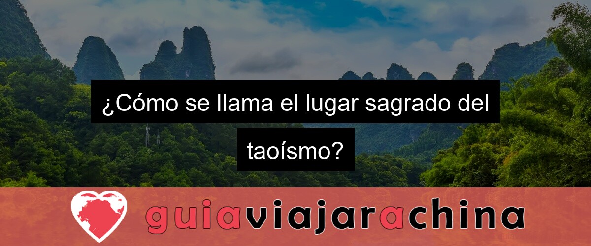 ¿Cómo se llama el lugar sagrado del taoísmo?