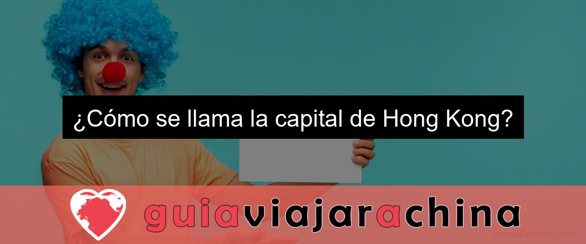 ¿Cómo se llama la capital de Hong Kong?