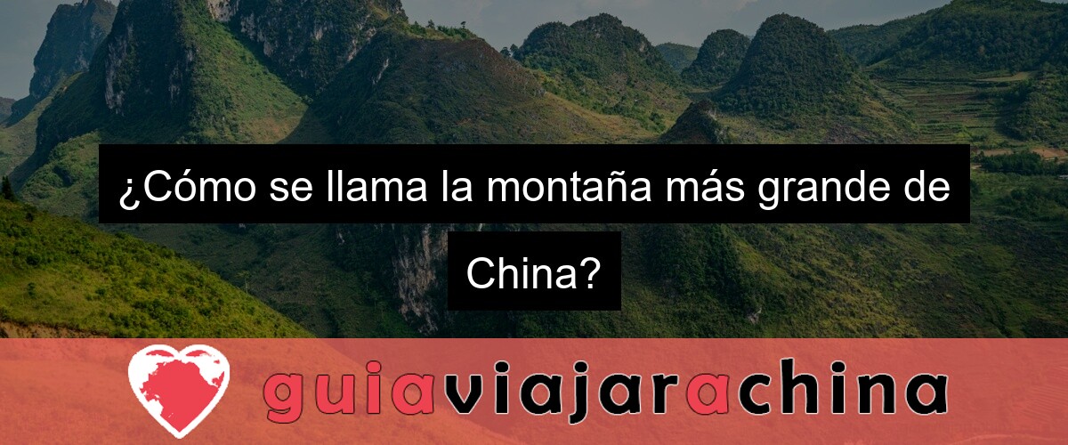 ¿Cómo se llama la montaña más grande de China?
