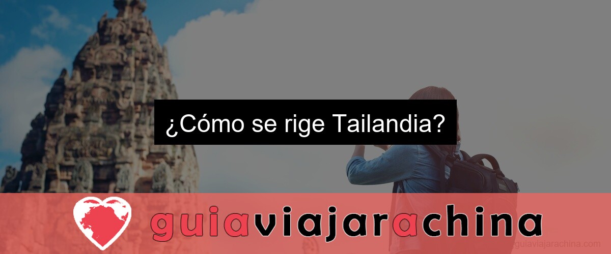 ¿Cómo se rige Tailandia?