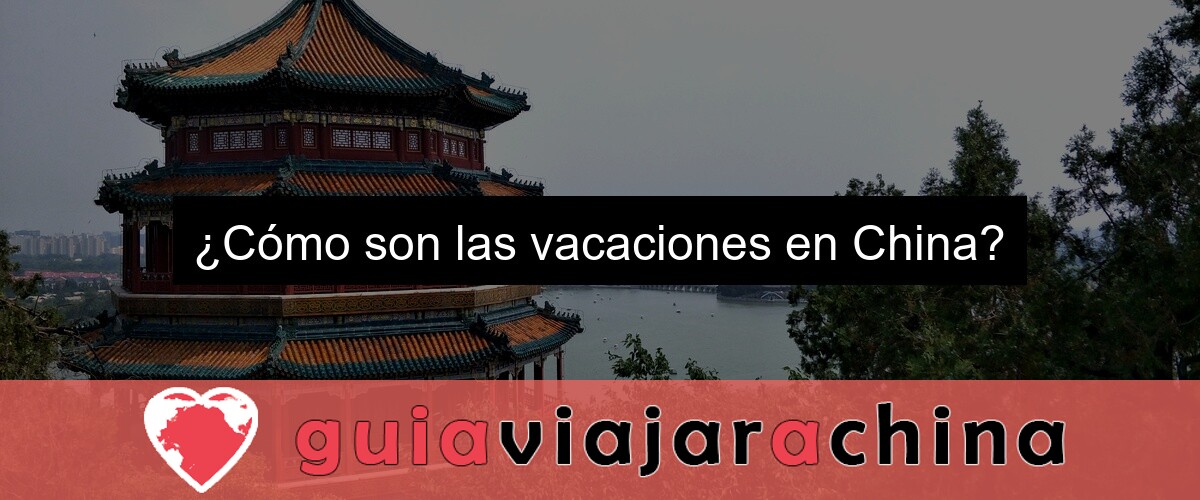 ¿Cómo son las vacaciones en China?