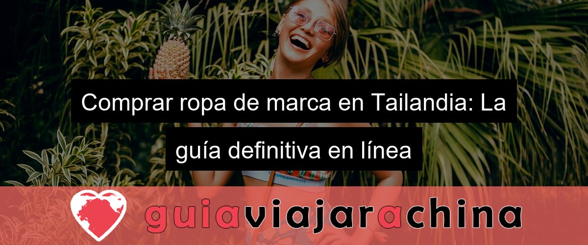 Comprar ropa de marca en Tailandia: La guía definitiva en línea