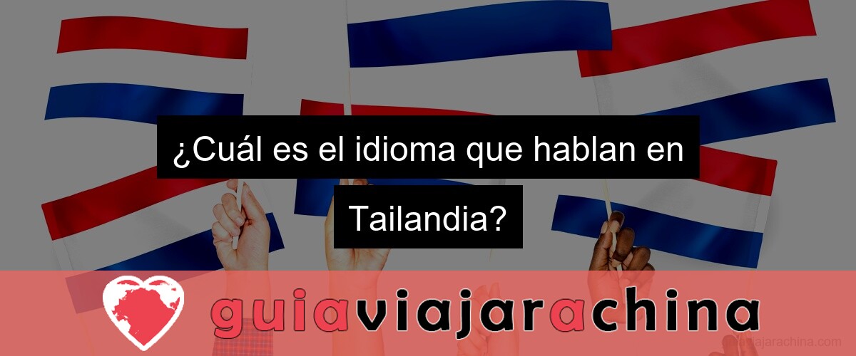 ¿Cuál es el idioma que hablan en Tailandia?