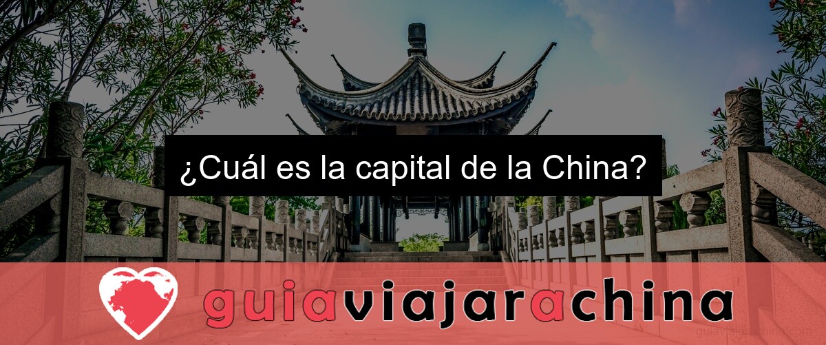 ¿Cuál es la capital de la China?