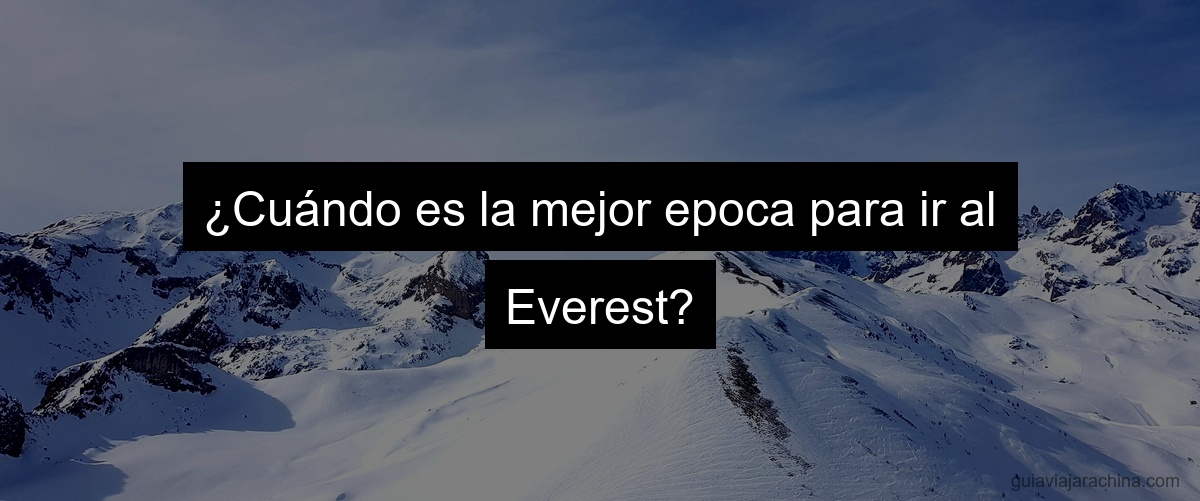 ¿Cuándo es la mejor epoca para ir al Everest?