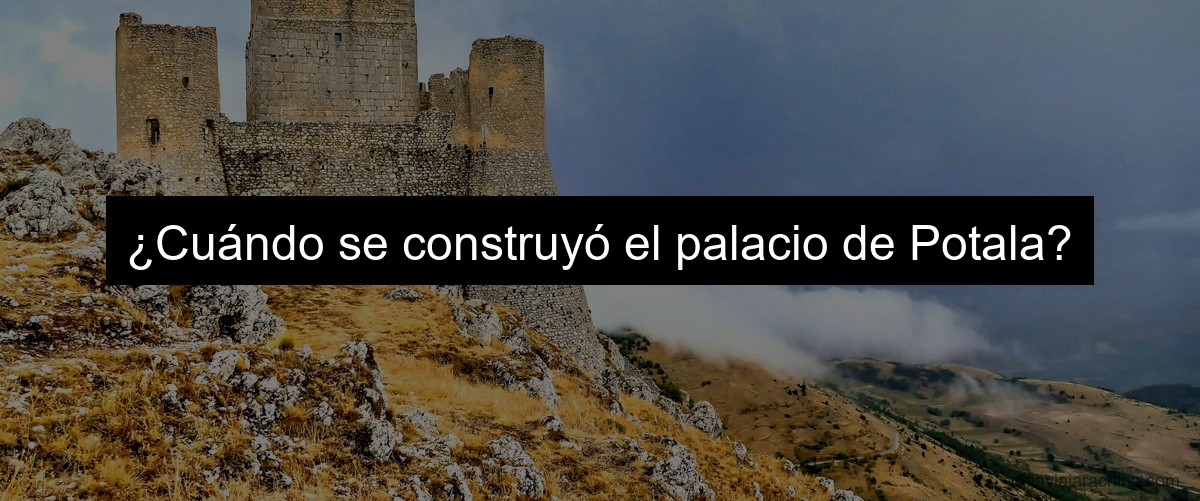 ¿Cuándo se construyó el palacio de Potala?