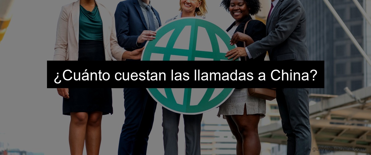 ¿Cuánto cuestan las llamadas a China?