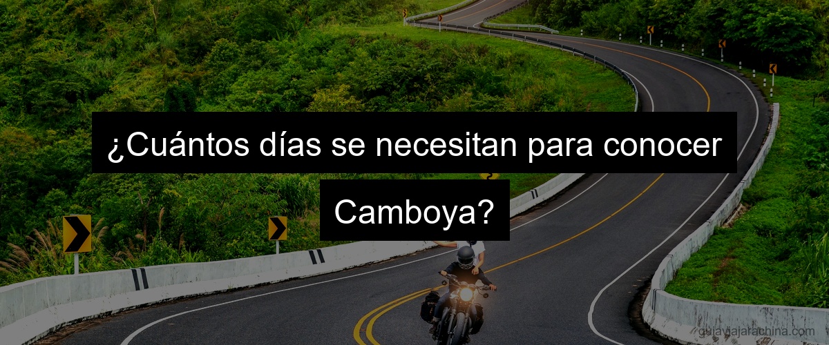 ¿Cuántos días se necesitan para conocer Camboya?
