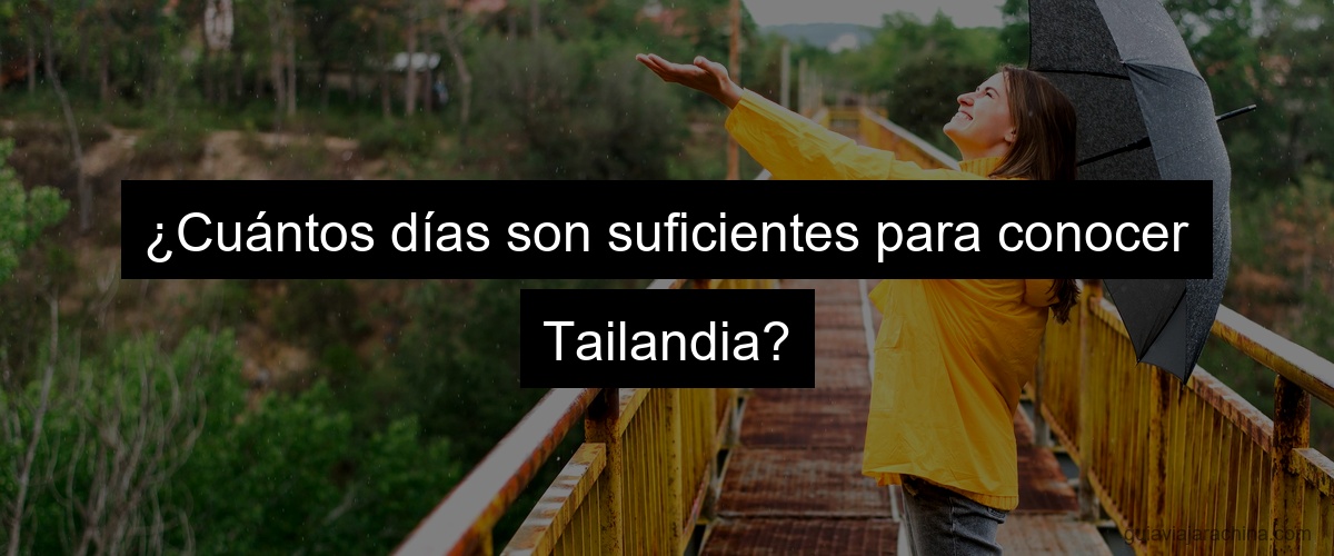 ¿Cuántos días son suficientes para conocer Tailandia?