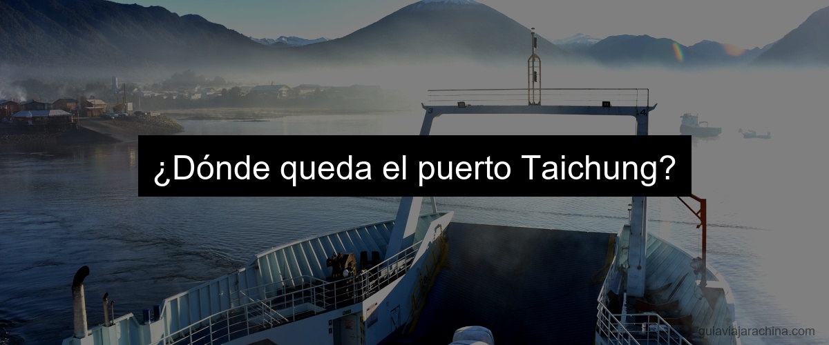 ¿Dónde queda el puerto Taichung?