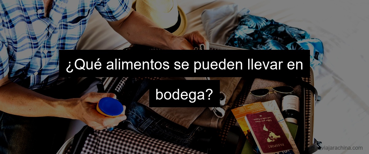 ¿Qué alimentos se pueden llevar en bodega?
