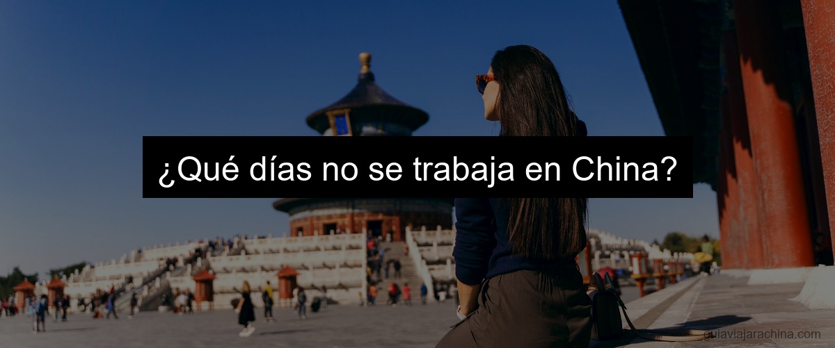 ¿Qué días no se trabaja en China?