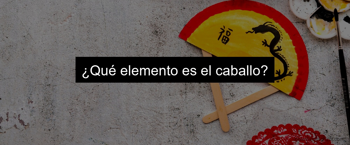 ¿Qué elemento es el caballo?