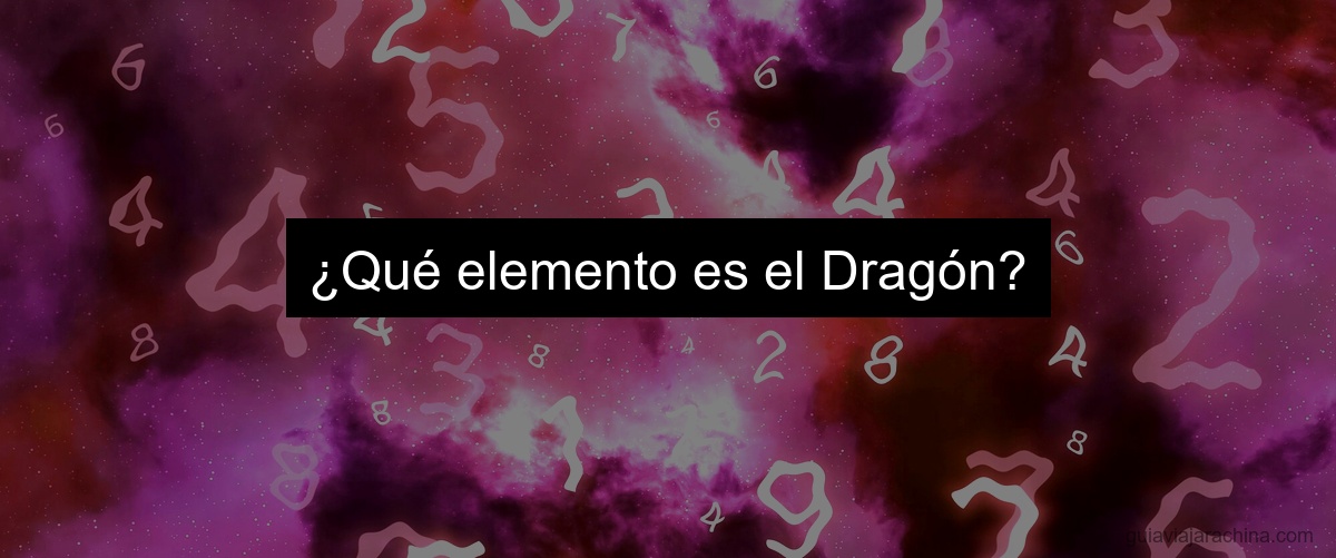 ¿Qué elemento es el Dragón?