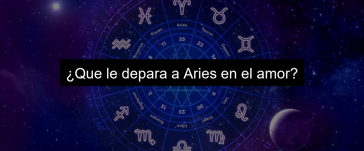¿Que le depara a Aries en el amor?