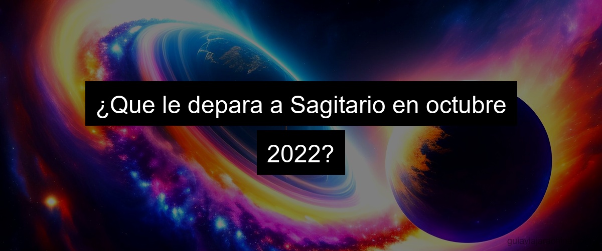¿Que le depara a Sagitario en octubre 2022?