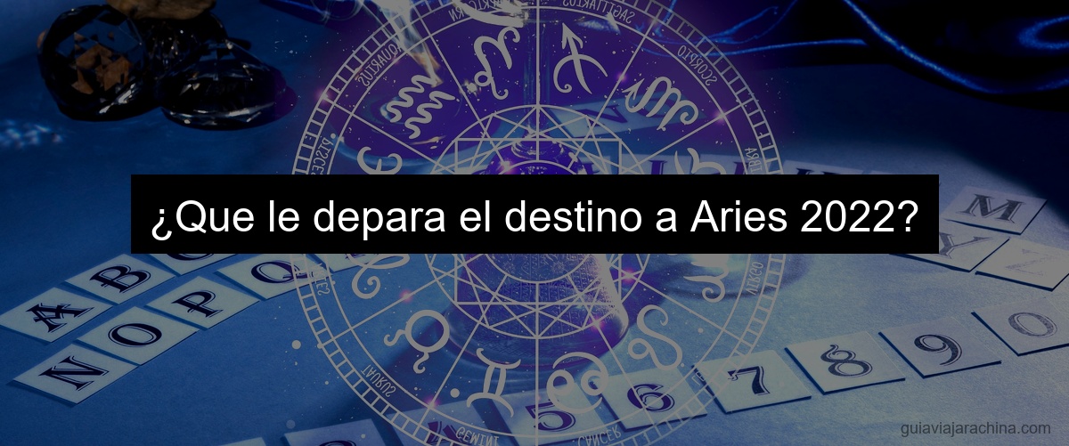 ¿Que le depara el destino a Aries 2022?