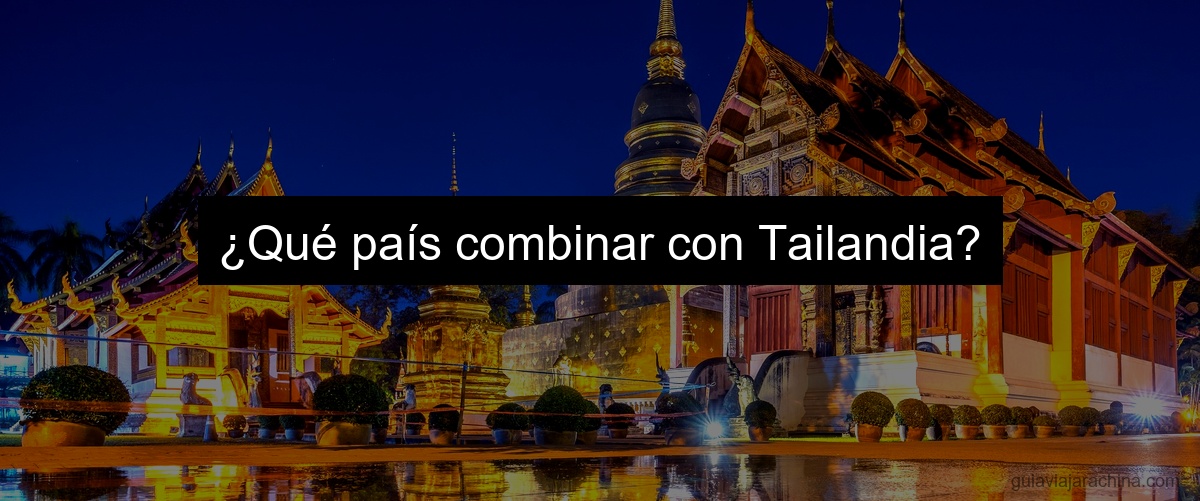 ¿Qué país combinar con Tailandia?