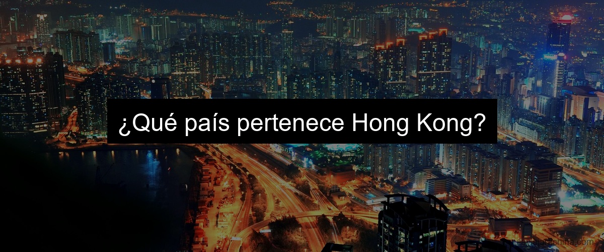 ¿Qué país pertenece Hong Kong?