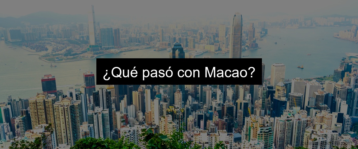 ¿Qué pasó con Macao?