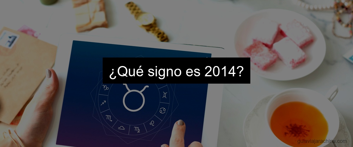 ¿Qué signo es 2014?
