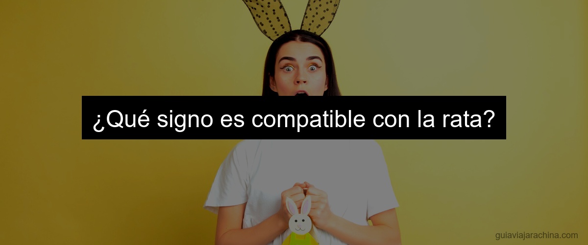 ¿Qué signo es compatible con la rata?