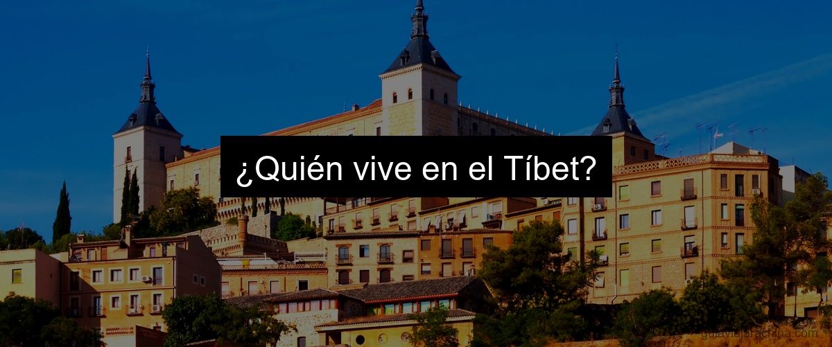 ¿Quién vive en el Tíbet?